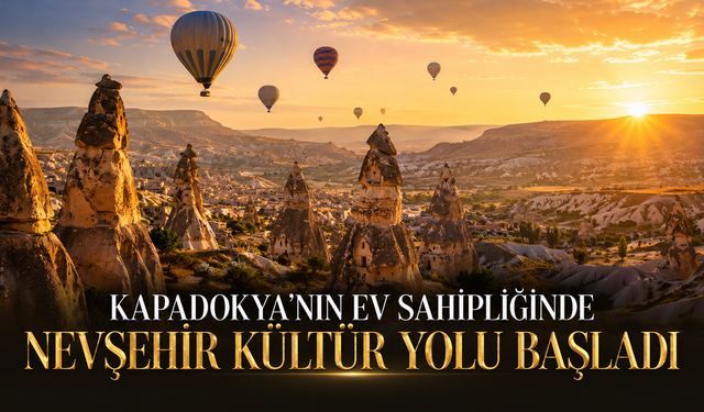 Kapadokya’da Kültür ve Sanat Şöleni: Nevşehir Kültür Yolu Başladı