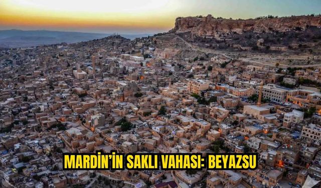 Mardin’in Kurak Coğrafyasındaki Vaha: Beyazsu