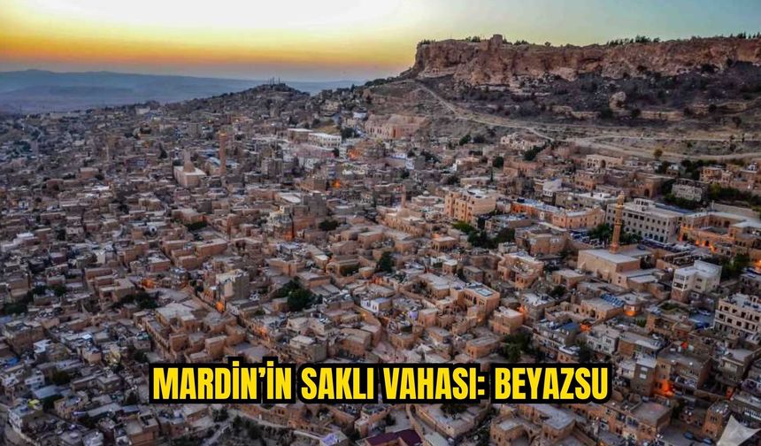 Mardin Sıcağında Serinliğin Adresi Beyazsu